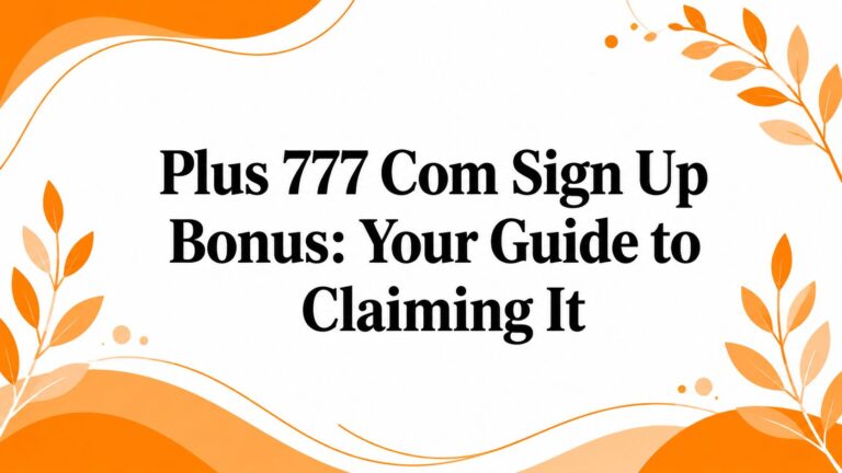 Plus 777 Com Sign Up Bonus: Your Guide to Claiming It