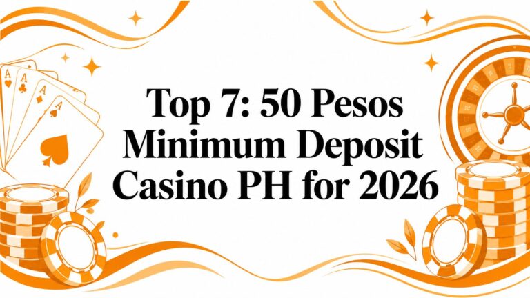 Top 7: 50 Pesos Minimum Deposit Casino PH for 2026